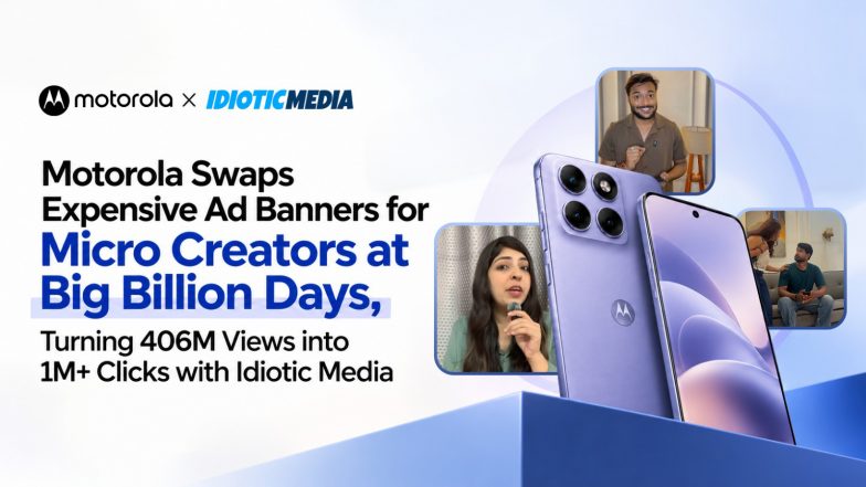 Business News | Motorola Swaps Expensive Ad Banners for Micro Creators at Big Billion Days, Turning 406M Views into 1M+ Flipkart Clicks with Idiotic Media