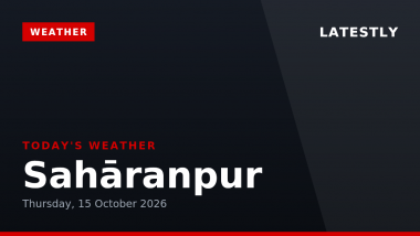 Saharanpur Weather Forecast & Update for Today, Thursday, 15 October 2026: Light Drizzle and Cooler Temperatures, High of 26&deg;C