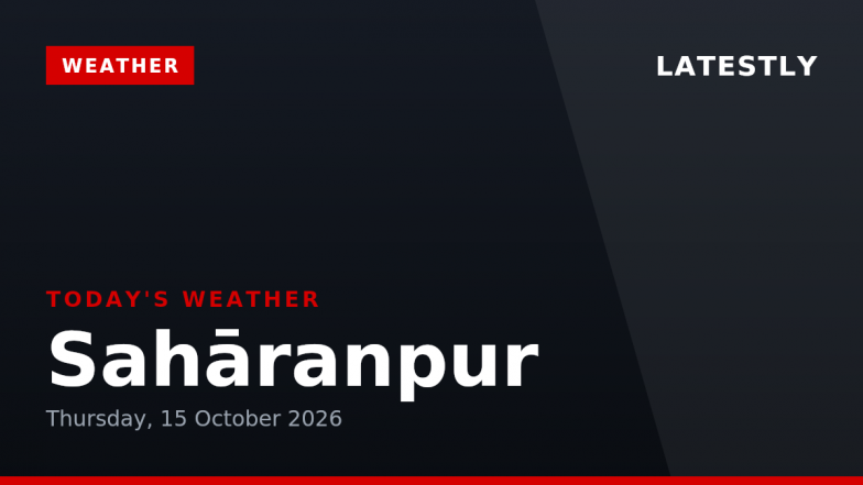 Saharanpur Weather Forecast &amp; Update for Today, Thursday, 15 October 2026: Light Drizzle and Cooler Temperatures, High of 26&deg;C
